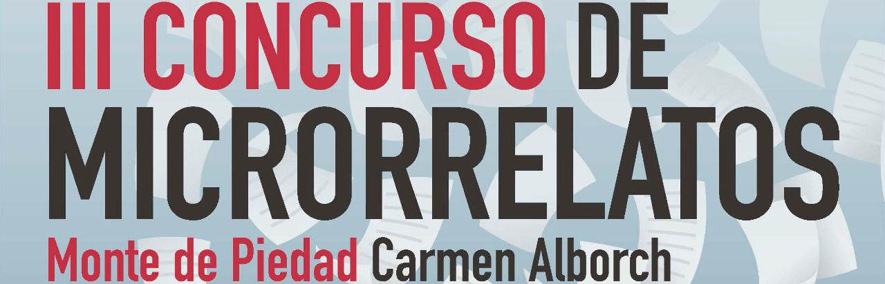 fallado el iii concurso de microrrelatos monte de piedad carmen alborch entre mas de 1 600 textos